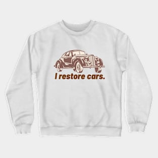 I Restore Cars Crewneck Sweatshirt